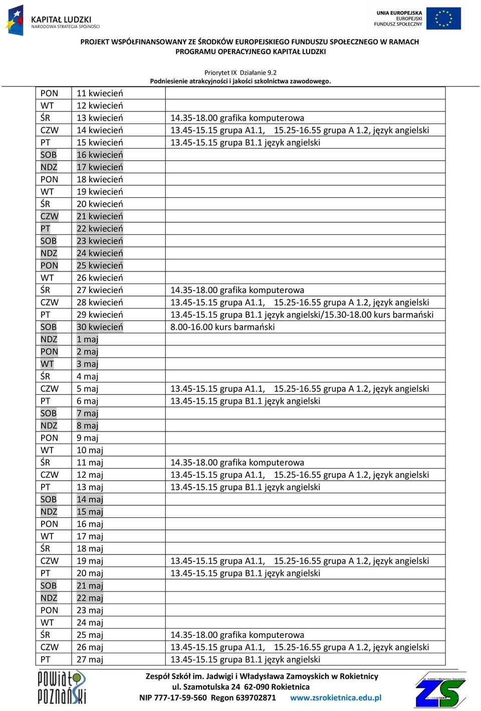 kwiecieo 14.35-18.00 grafika komputerowa CZW 28 kwiecieo 13.45-15.15 grupa A1.1, 15.25-16.55 grupa A 1.2, język angielski PT 29 kwiecieo 13.45-15.15 grupa B1.1 język angielski/15.30-18.