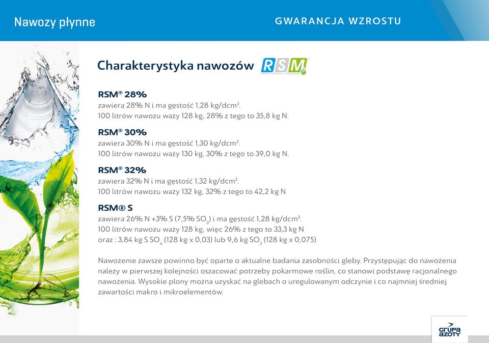 100 litrów nawozu waży 132 kg, 32% z tego to 42,2 kg N RSM S zawiera 26% N +3% S (7,5% SO 3 ) i ma gęstość 1,28 kg/dcm 3.