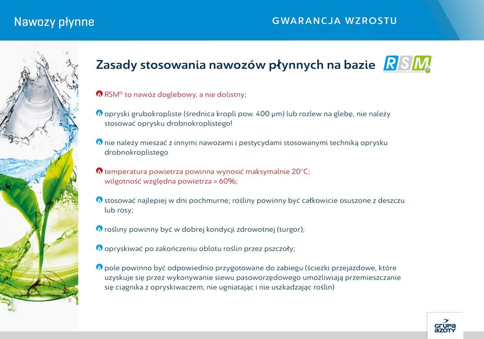 nie należy mieszać z innymi nawozami i pestycydami stosowanymi techniką oprysku drobnokroplistego temperatura powietrza powinna wynosić maksymalnie 20 C; wilgotność względna powietrza > 60%; stosować