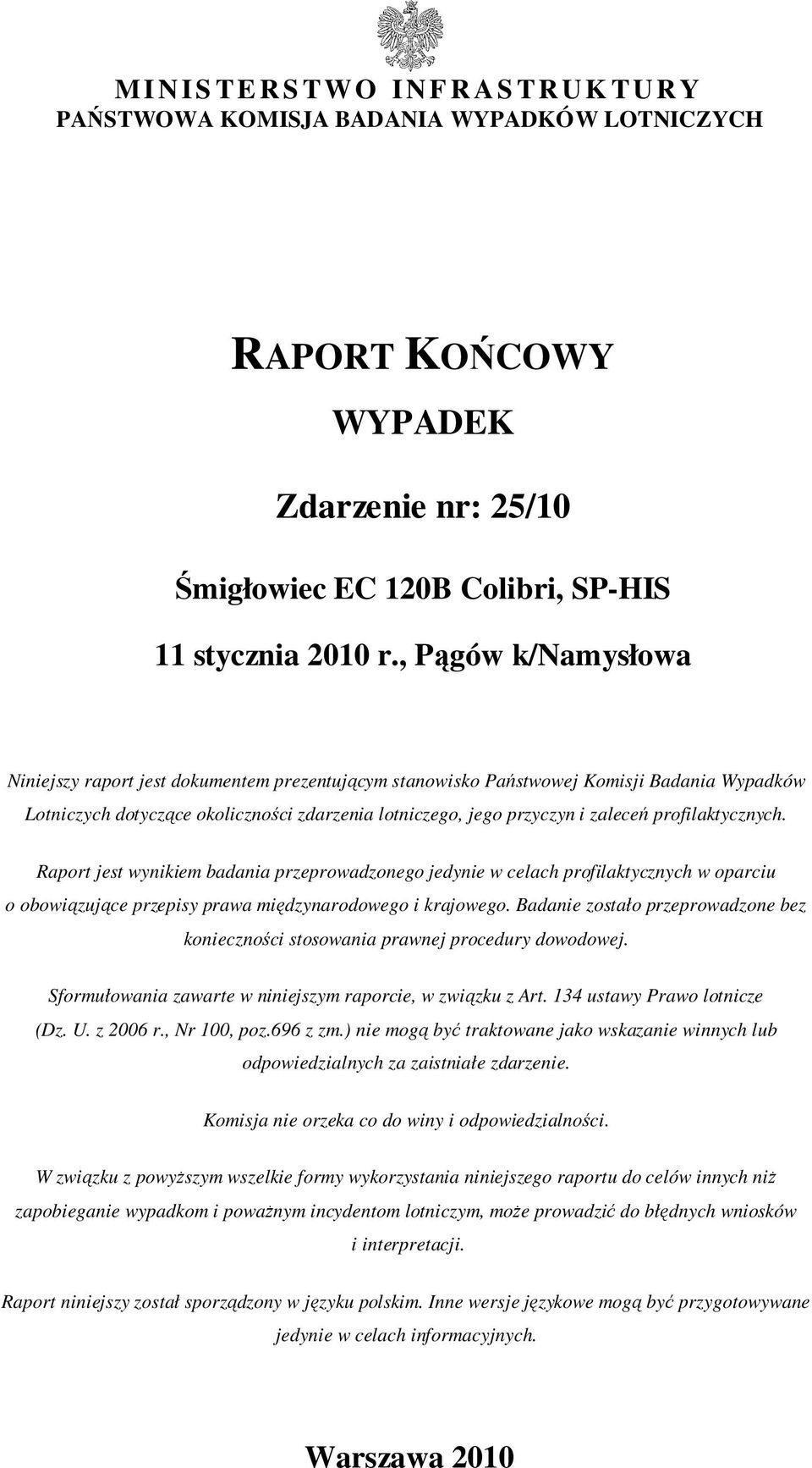 profilaktycznych. Raport jest wynikiem badania przeprowadzonego jedynie w celach profilaktycznych w oparciu o obowiązujące przepisy prawa międzynarodowego i krajowego.