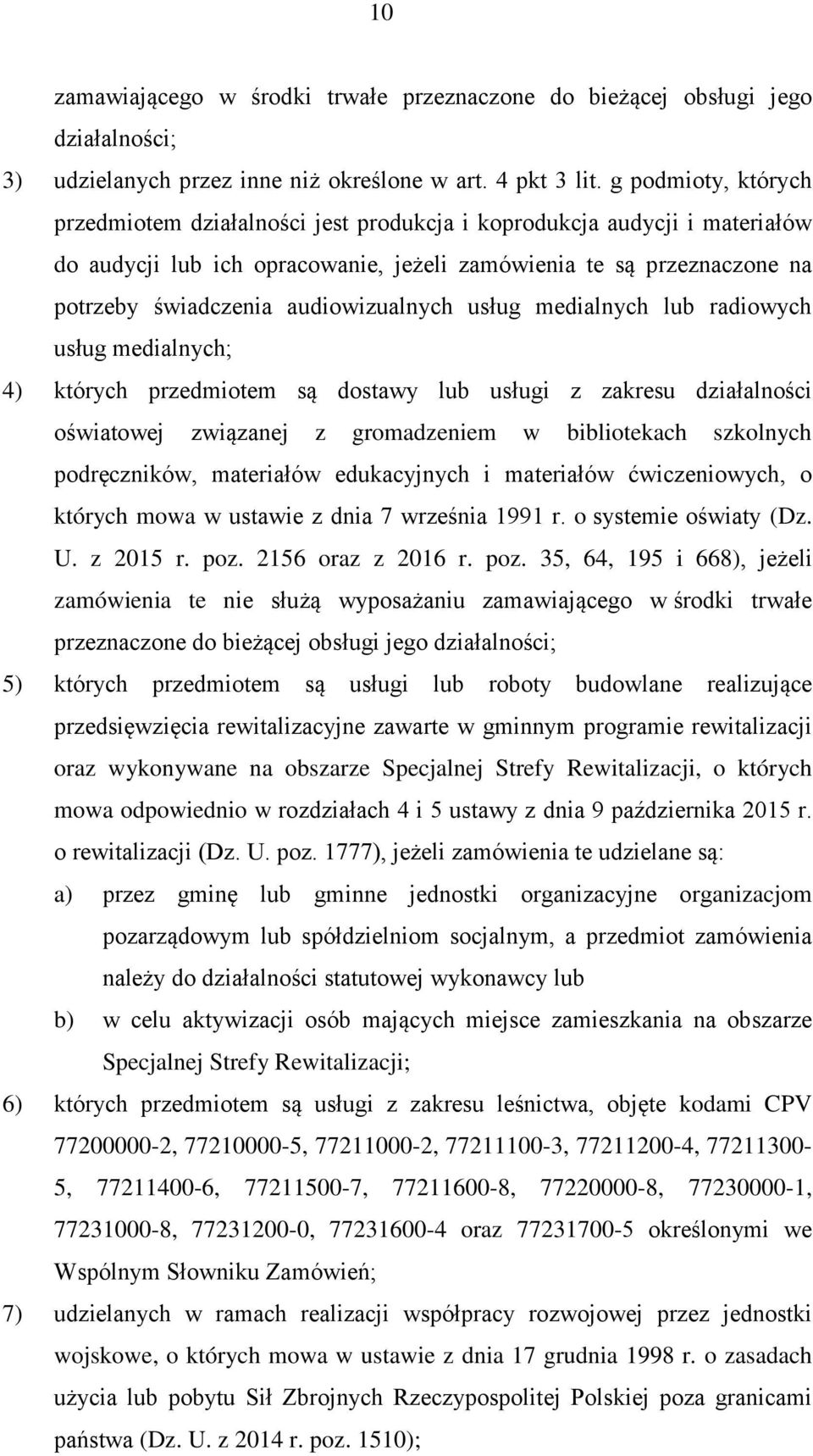 audiowizualnych usług medialnych lub radiowych usług medialnych; 4) których przedmiotem są dostawy lub usługi z zakresu działalności oświatowej związanej z gromadzeniem w bibliotekach szkolnych