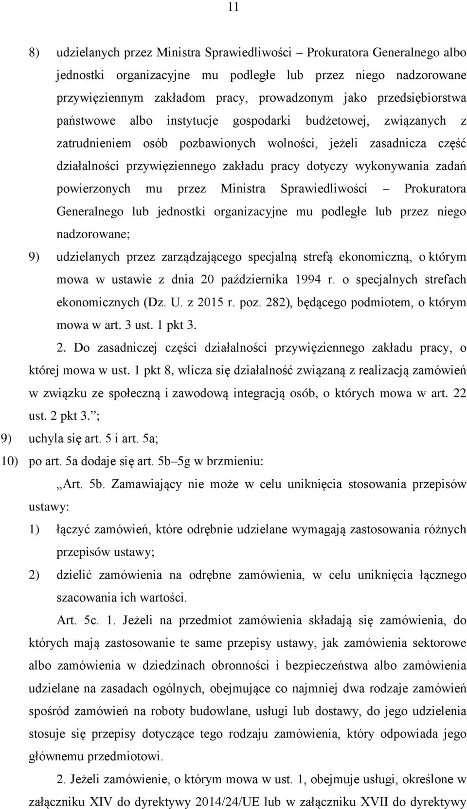 wykonywania zadań powierzonych mu przez Ministra Sprawiedliwości Prokuratora Generalnego lub jednostki organizacyjne mu podległe lub przez niego nadzorowane; 9) udzielanych przez zarządzającego