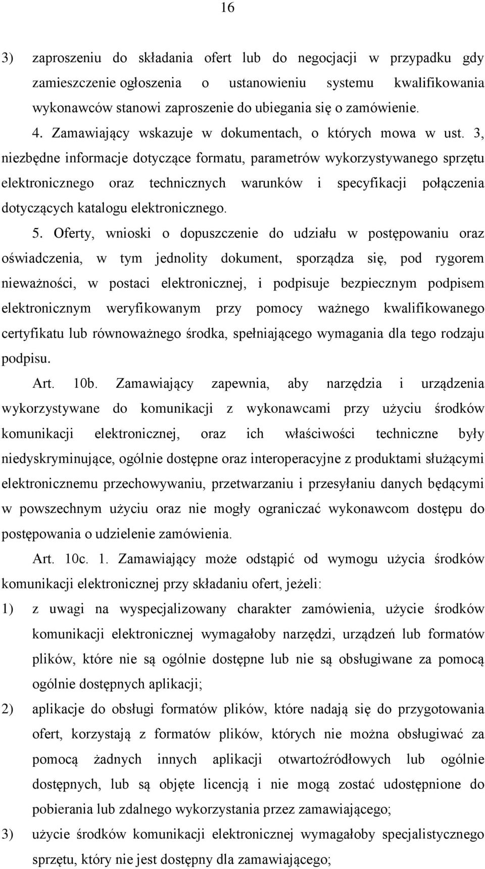 3, niezbędne informacje dotyczące formatu, parametrów wykorzystywanego sprzętu elektronicznego oraz technicznych warunków i specyfikacji połączenia dotyczących katalogu elektronicznego. 5.