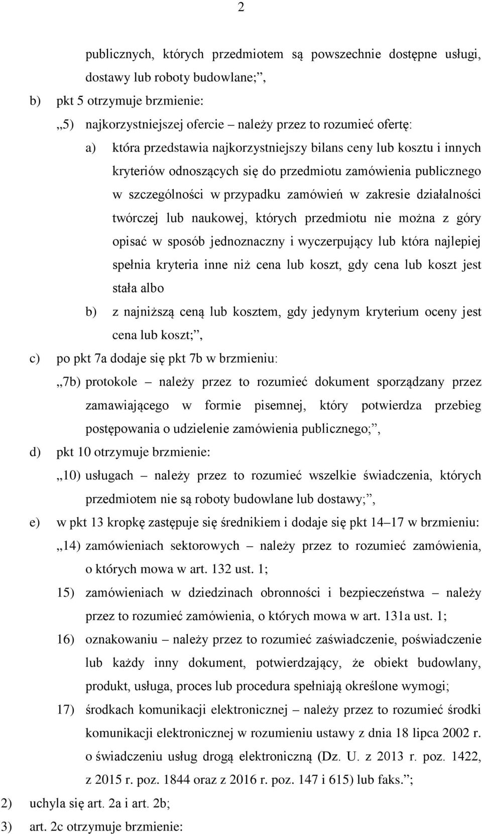 naukowej, których przedmiotu nie można z góry opisać w sposób jednoznaczny i wyczerpujący lub która najlepiej spełnia kryteria inne niż cena lub koszt, gdy cena lub koszt jest stała albo b) z