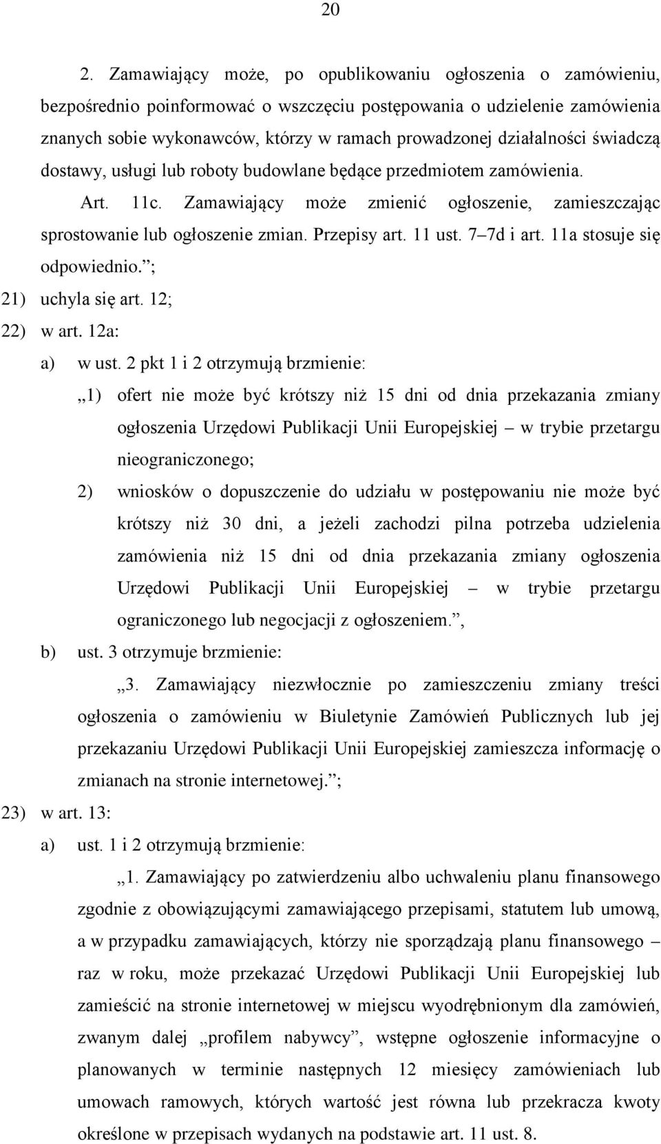 11 ust. 7 7d i art. 11a stosuje się odpowiednio. ; 21) uchyla się art. 12; 22) w art. 12a: a) w ust.