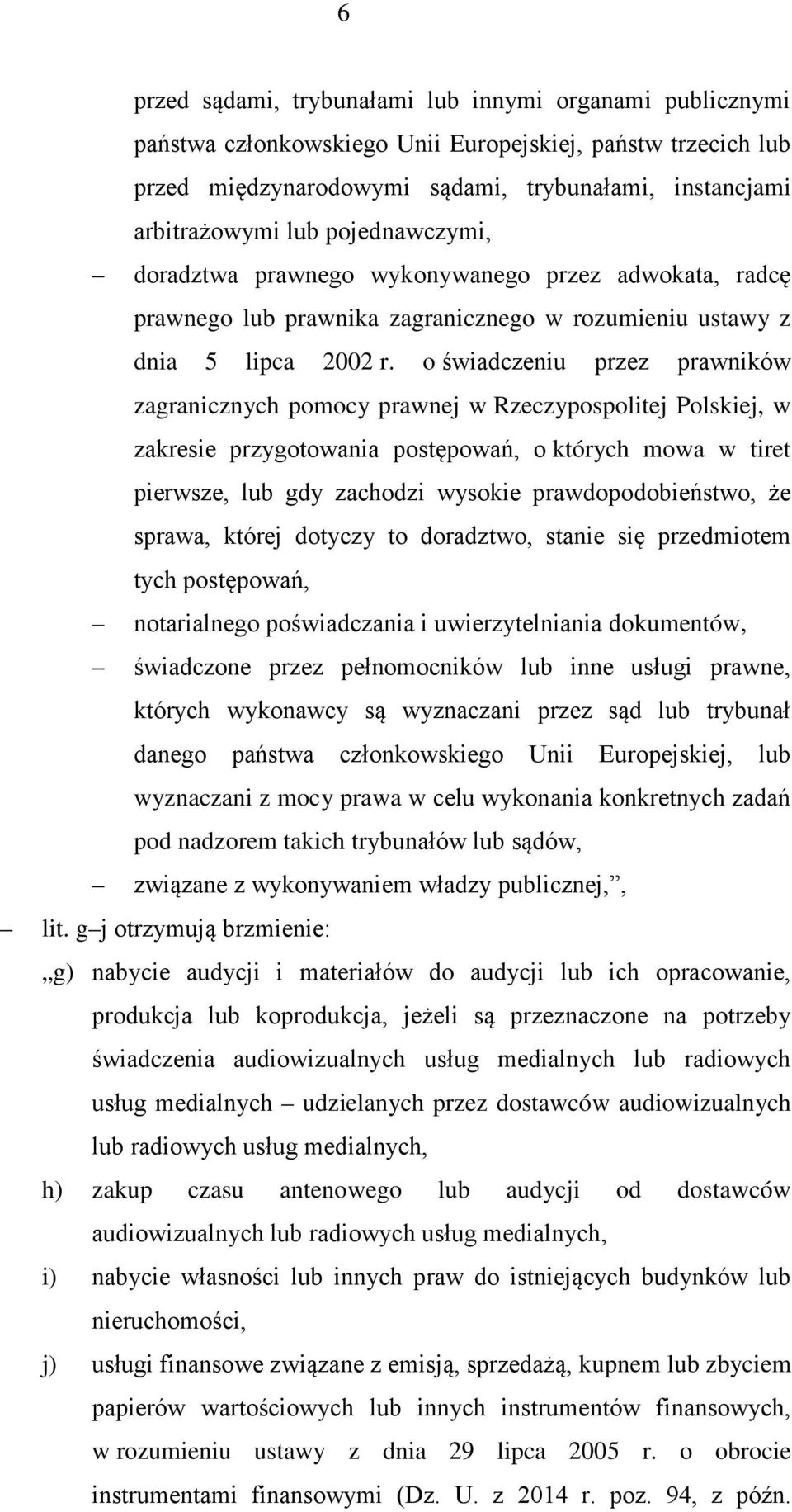 o świadczeniu przez prawników zagranicznych pomocy prawnej w Rzeczypospolitej Polskiej, w zakresie przygotowania postępowań, o których mowa w tiret pierwsze, lub gdy zachodzi wysokie