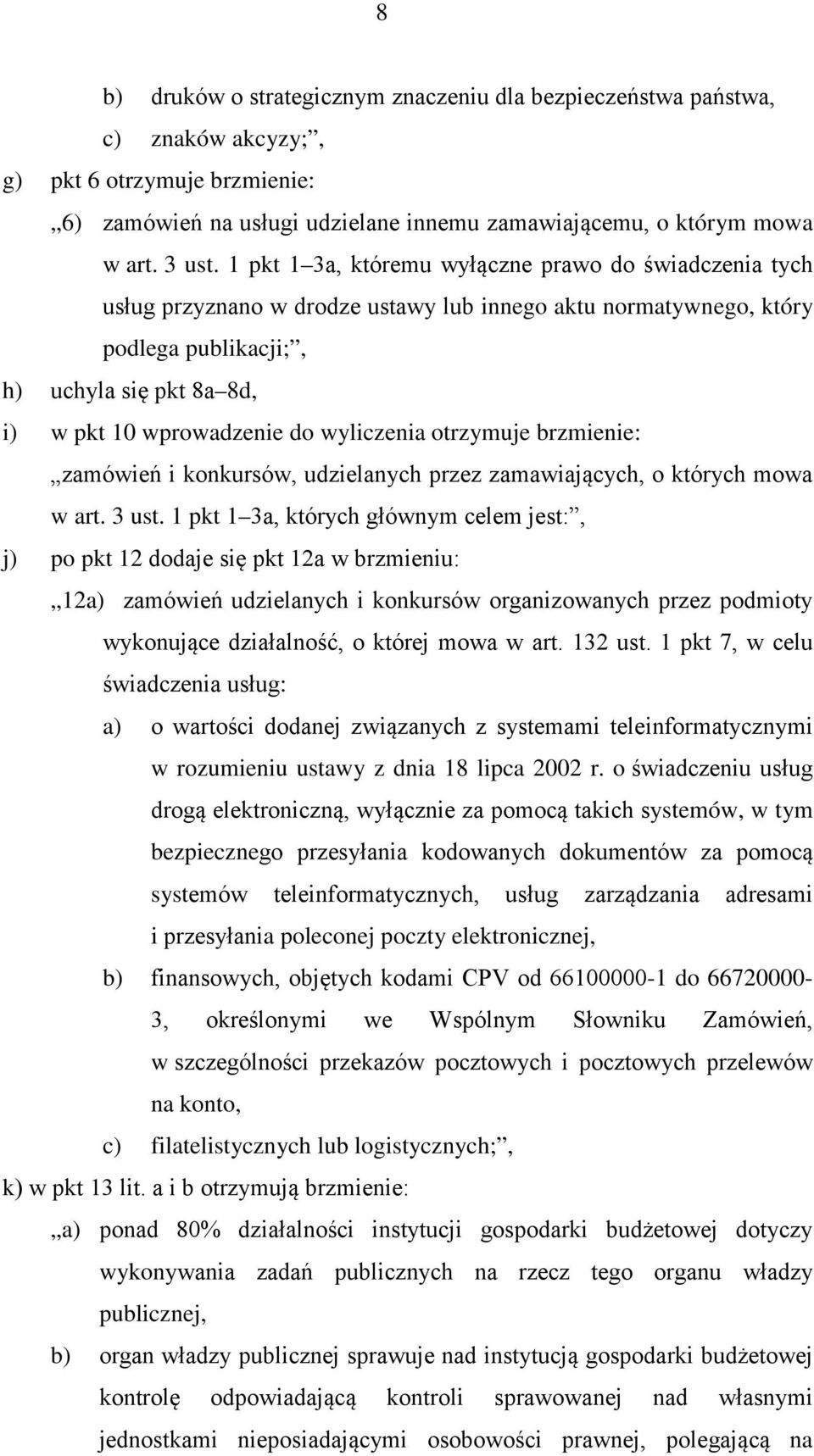 wyliczenia otrzymuje brzmienie: zamówień i konkursów, udzielanych przez zamawiających, o których mowa w art. 3 ust.