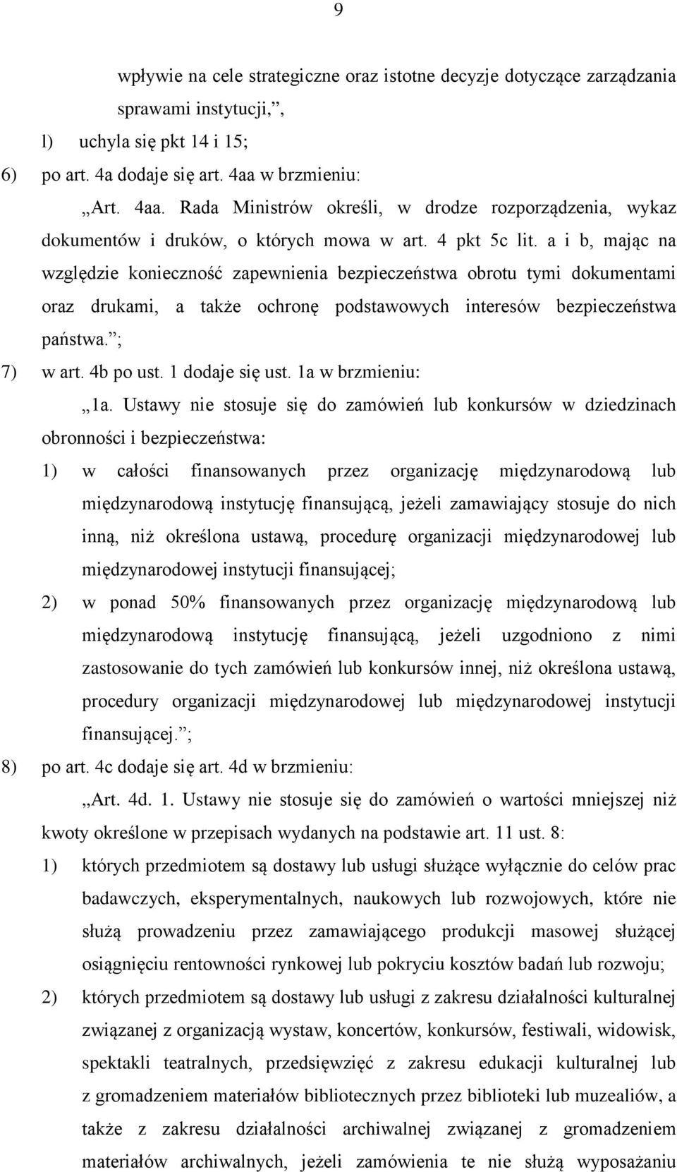 a i b, mając na względzie konieczność zapewnienia bezpieczeństwa obrotu tymi dokumentami oraz drukami, a także ochronę podstawowych interesów bezpieczeństwa państwa. ; 7) w art. 4b po ust.