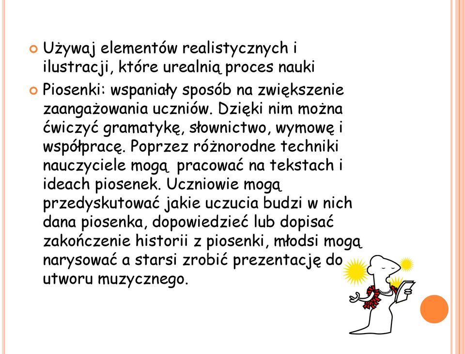 Poprzez różnorodne techniki nauczyciele mogą pracować na tekstach i ideach piosenek.