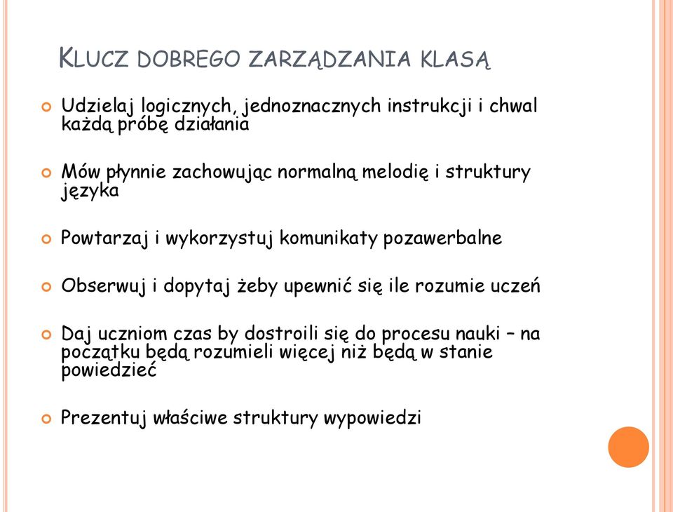 pozawerbalne Obserwuj i dopytaj żeby upewnić się ile rozumie uczeń Daj uczniom czas by dostroili się do