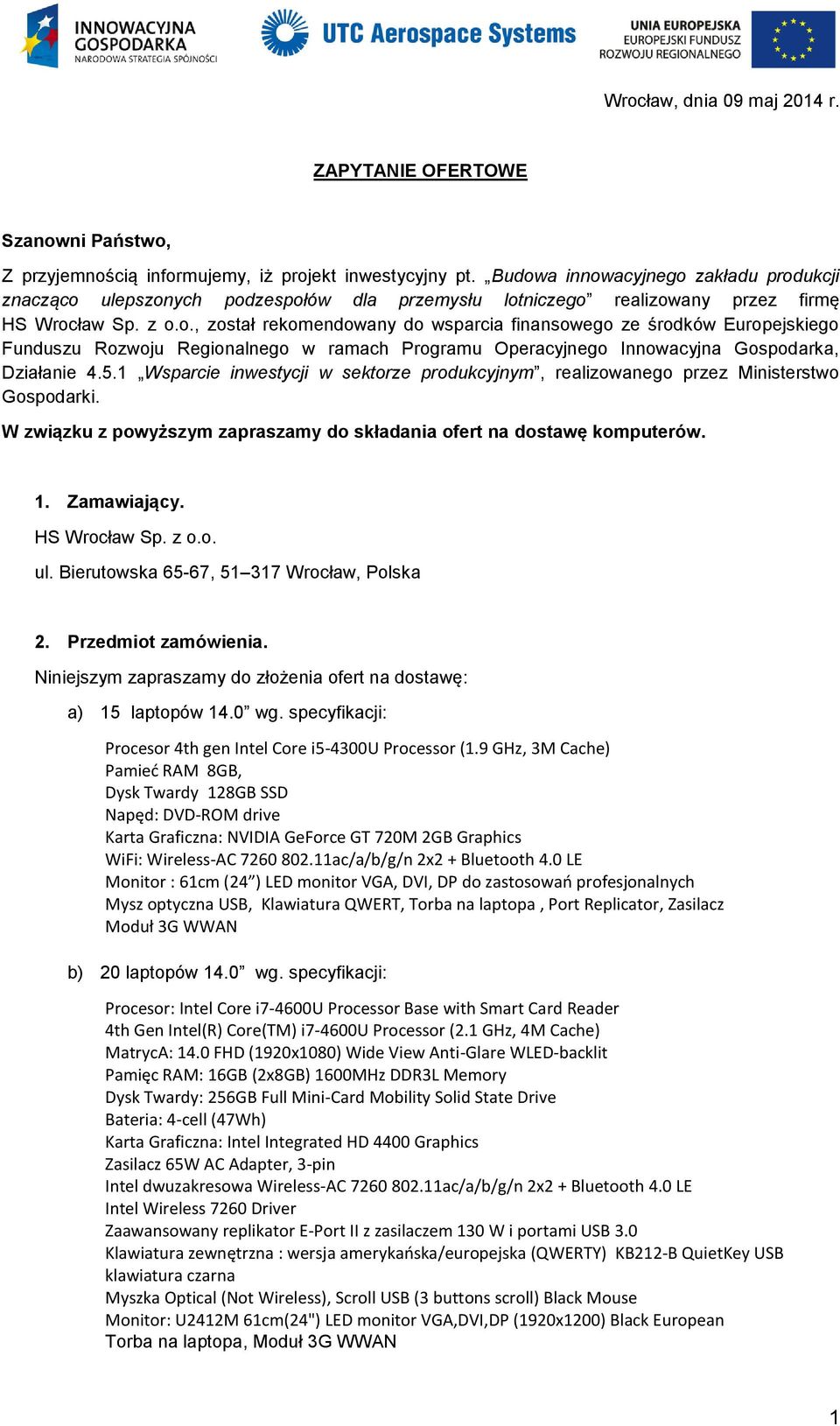 5.1 Wsparcie inwestycji w sektorze produkcyjnym, realizowanego przez Ministerstwo Gospodarki. W związku z powyższym zapraszamy do składania ofert na dostawę komputerów. 1. Zamawiający. HS Wrocław Sp.