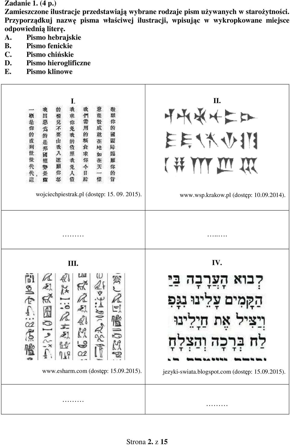 Pismo fenickie C. Pismo chińskie D. Pismo hieroglificzne E. Pismo klinowe I. wojciechpiestrak.pl (dostęp: 15. 09. 2015). www.