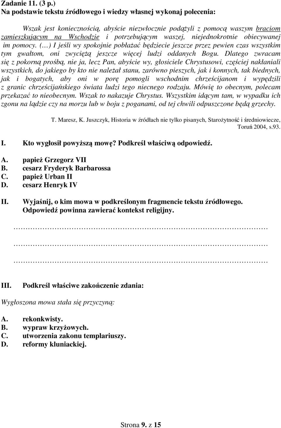 waszej, niejednokrotnie obiecywanej im pomocy. ( ) I jeśli wy spokojnie pobłażać będziecie jeszcze przez pewien czas wszystkim tym gwałtom, oni zwyciężą jeszcze więcej ludzi oddanych Bogu.