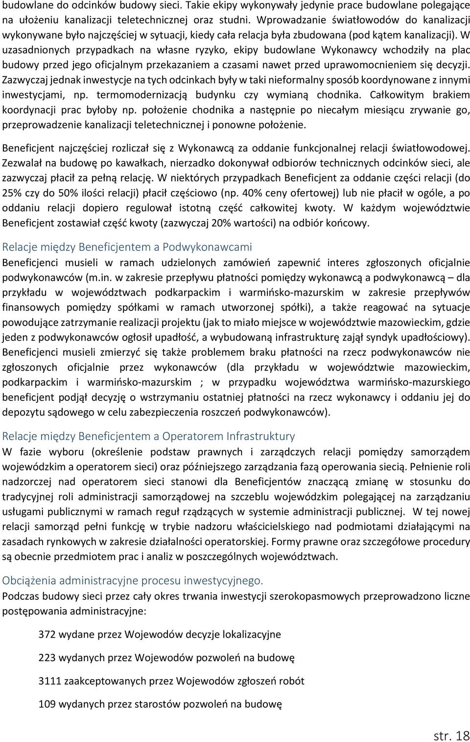 W uzasadnionych przypadkach na własne ryzyko, ekipy budowlane Wykonawcy wchodziły na plac budowy przed jego oficjalnym przekazaniem a czasami nawet przed uprawomocnieniem się decyzji.