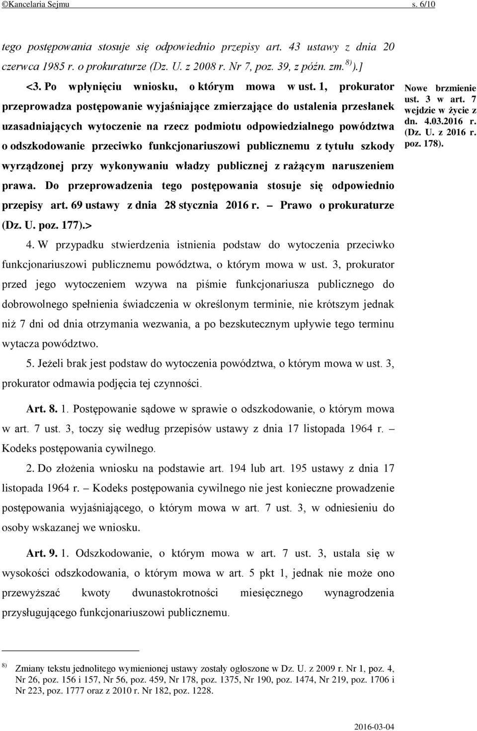 1, prokurator przeprowadza postępowanie wyjaśniające zmierzające do ustalenia przesłanek uzasadniających wytoczenie na rzecz podmiotu odpowiedzialnego powództwa o odszkodowanie przeciwko