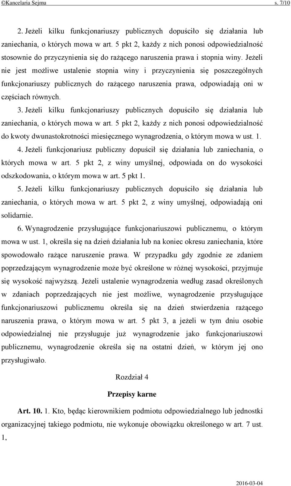 Jeżeli nie jest możliwe ustalenie stopnia winy i przyczynienia się poszczególnych funkcjonariuszy publicznych do rażącego naruszenia prawa, odpowiadają oni w częściach równych. 3.