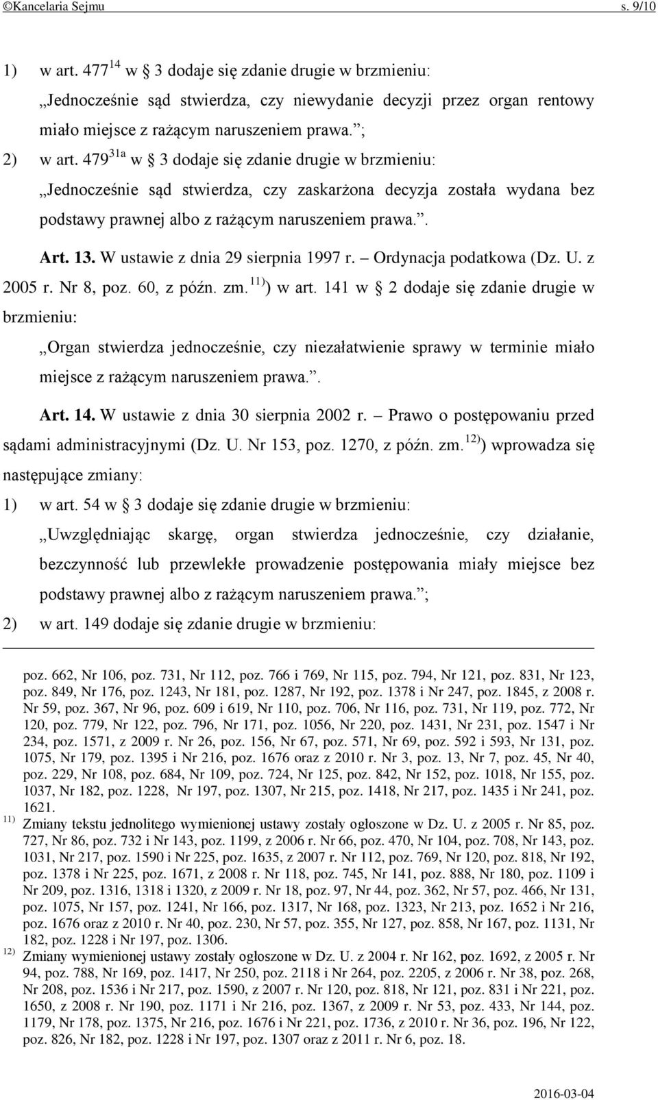 W ustawie z dnia 29 sierpnia 1997 r. Ordynacja podatkowa (Dz. U. z 2005 r. Nr 8, poz. 60, z późn. zm. 11) ) w art.