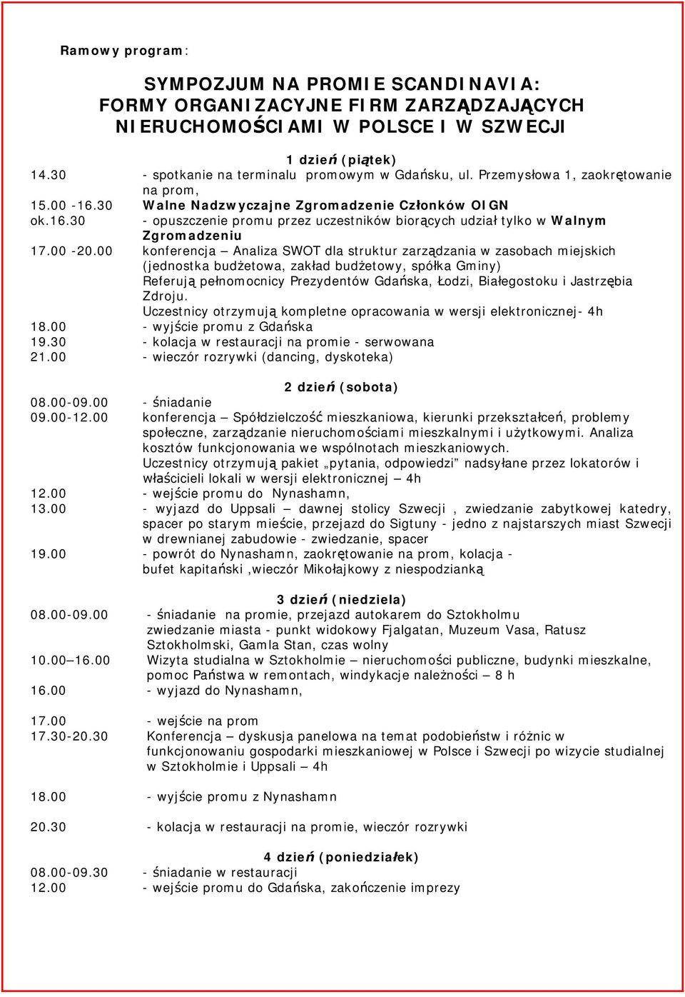 00 konferencja Analiza SWOT dla struktur zarz dzania w zasobach miejskich (jednostka bud etowa, zak ad bud etowy, spó ka Gminy) Referuj pe nomocnicy Prezydentów Gda ska, odzi, Bia egostoku i Jastrz