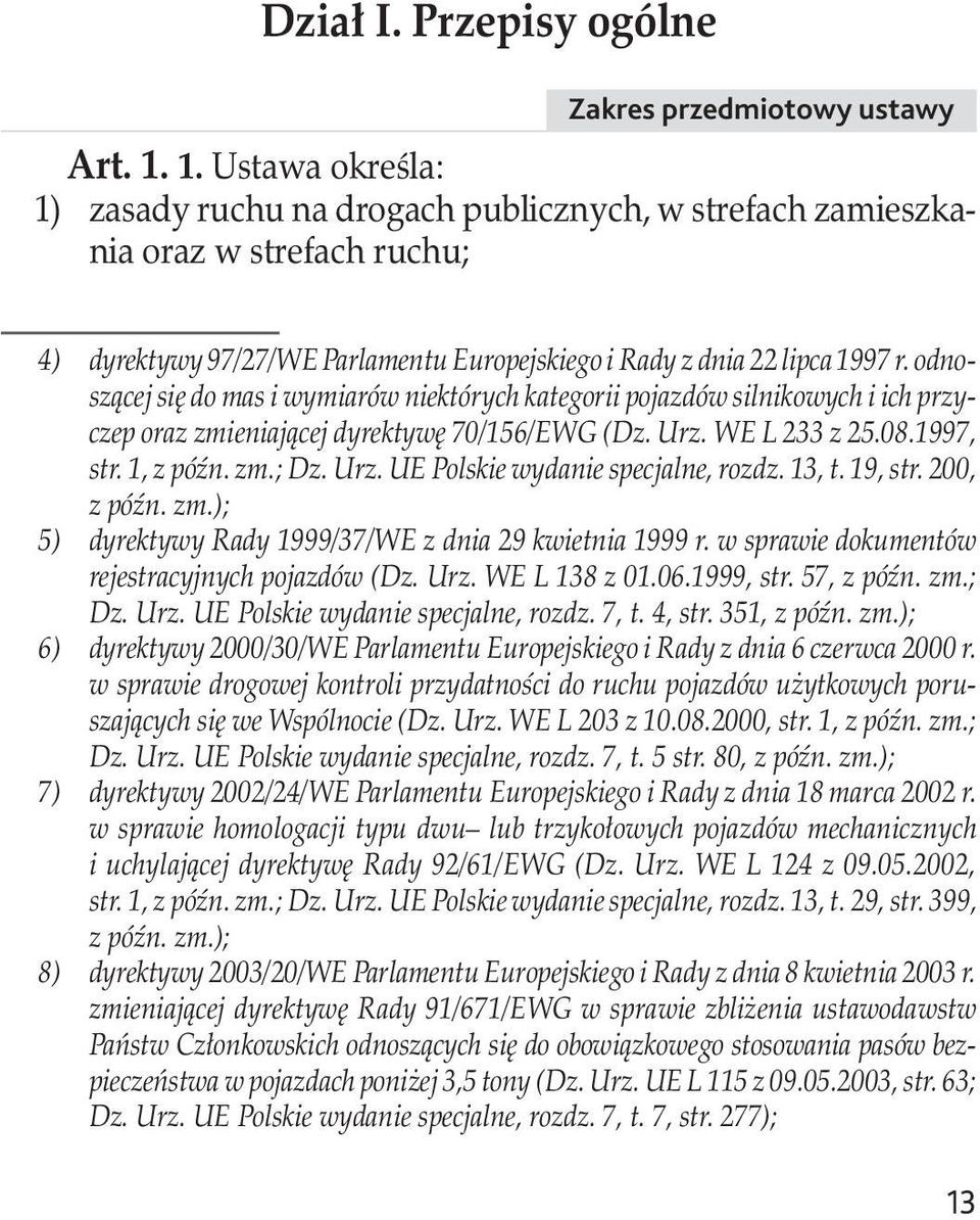 odnoszącej się do mas i wymiarów niektórych kategorii pojazdów silnikowych i ich przyczep oraz zmieniającej dyrektywę 70/156/EWG (Dz. Urz. WE L 233 z 25.08.1997, str. 1, z późn. zm.; Dz. Urz. UE Polskie wydanie specjalne, rozdz.