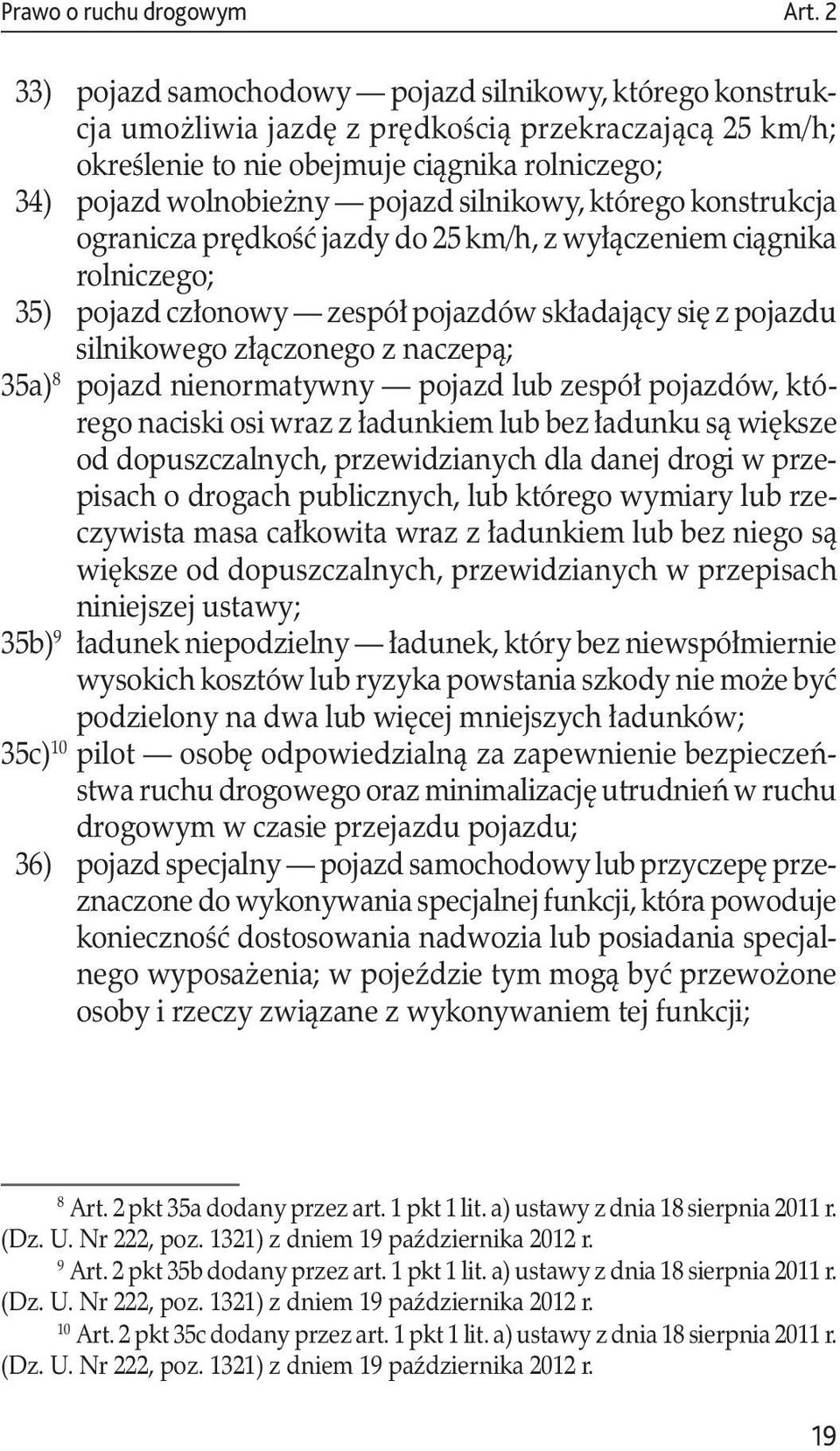 zespół pojazdów składający się z pojazdu silnikowego złączonego z naczepą; 35a) 8 pojazd nienormatywny pojazd lub zespół pojazdów, którego naciski osi wraz z ładunkiem lub bez ładunku są większe od