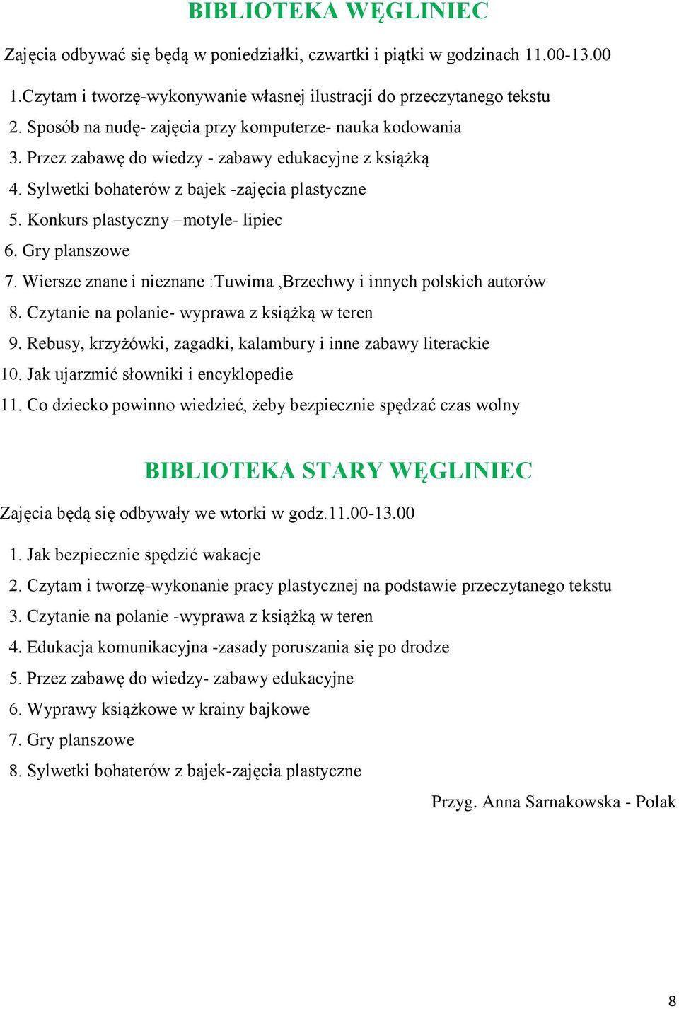 Konkurs plastyczny motyle- lipiec 6. Gry planszowe 7. Wiersze znane i nieznane :Tuwima,Brzechwy i innych polskich autorów 8. Czytanie na polanie- wyprawa z książką w teren 9.