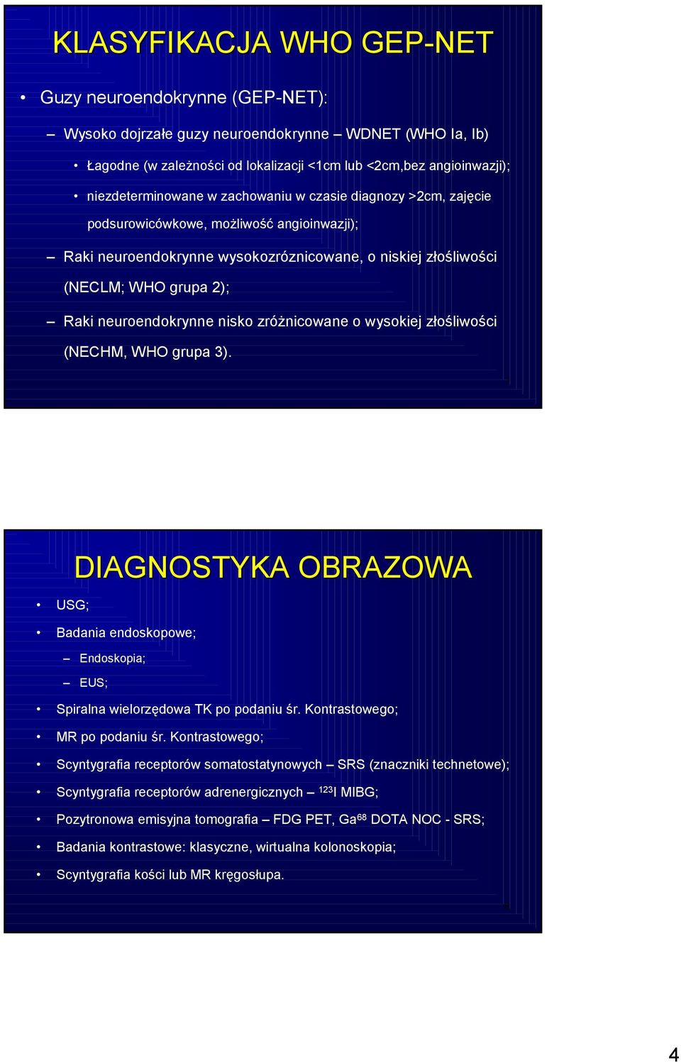 neuroendokrynne nisko zróżnicowane o wysokiej złośliwości (NECHM, WHO grupa 3). 7 USG; DIAGNOSTYKA OBRAZOWA Badania endoskopowe; Endoskopia; EUS; Spiralna wielorzędowa TK po podaniu śr.