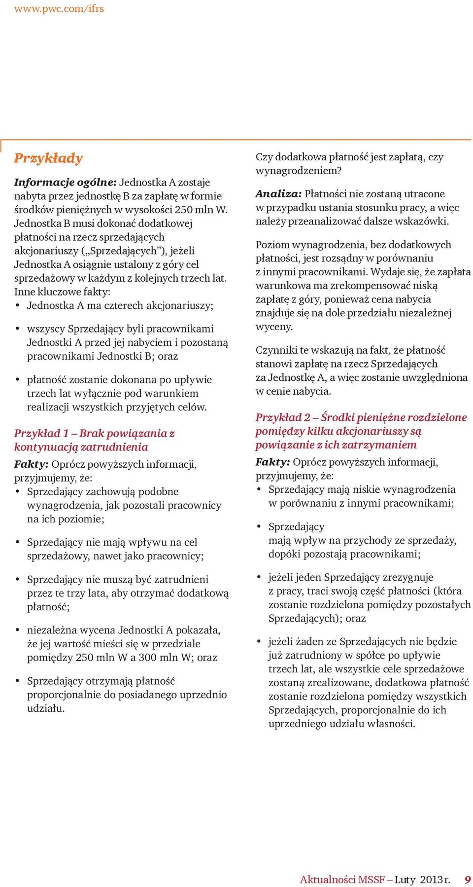 Inne kluczowe fakty: Jednostka A ma czterech akcjonariuszy; wszyscy Sprzedający byli pracownikami Jednostki A przed jej nabyciem i pozostaną pracownikami Jednostki B; oraz płatność zostanie dokonana