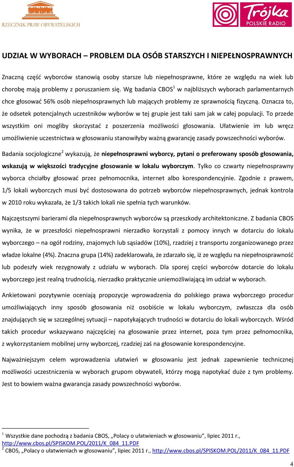 Oznacza to, że odsetek potencjalnych uczestników wyborów w tej grupie jest taki sam jak w całej populacji. To przede wszystkim oni mogliby skorzystać z poszerzenia możliwości głosowania.