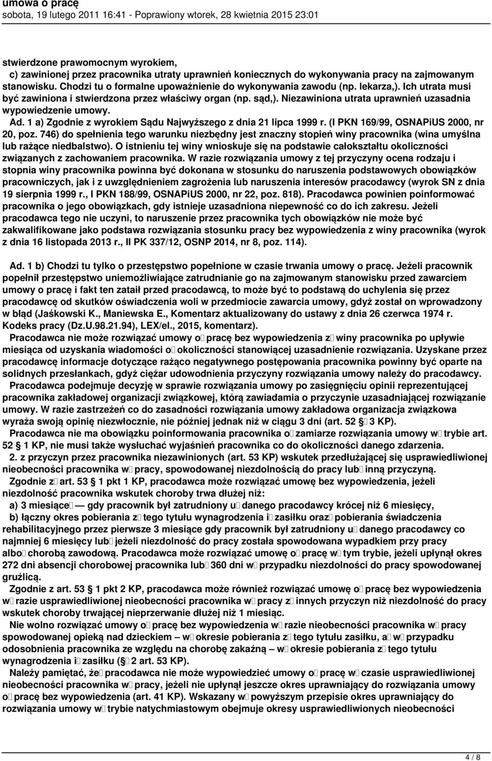 Niezawiniona utrata uprawnień uzasadnia wypowiedzenie umowy. Ad. 1 a) Zgodnie z wyrokiem Sądu Najwyższego z dnia 21 lipca 1999 r. (I PKN 169/99, OSNAPiUS 2000, nr 20, poz.