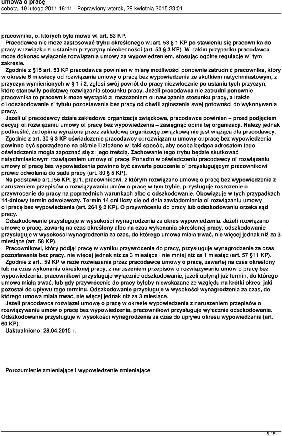 53 KP pracodawca powinien w miarę możliwości ponownie zatrudnić pracownika, który w okresie 6 miesięcy od rozwiązania umowy o pracę bez wypowiedzenia ze skutkiem natychmiastowym, z przyczyn