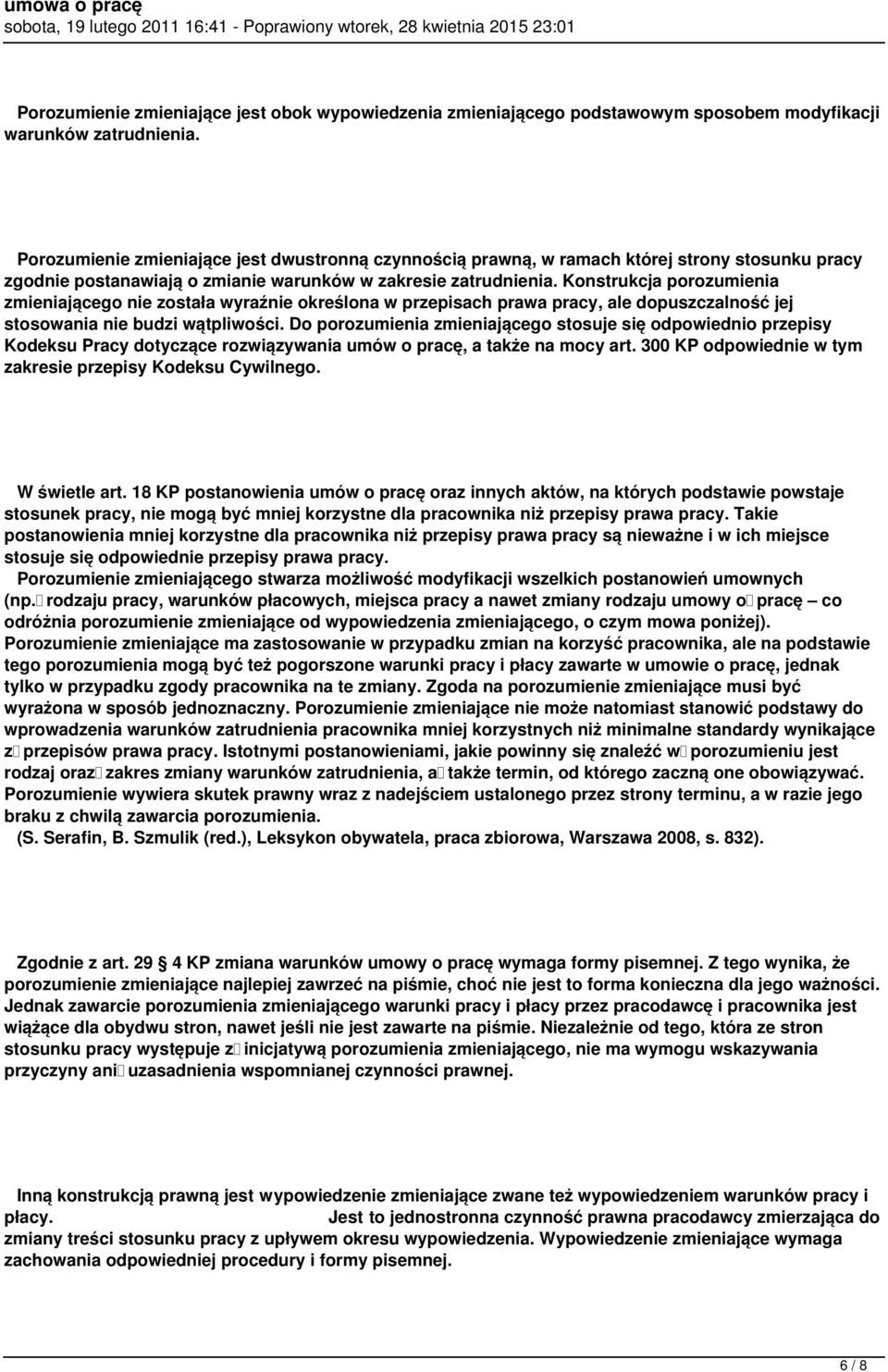 Konstrukcja porozumienia zmieniającego nie została wyraźnie określona w przepisach prawa pracy, ale dopuszczalność jej stosowania nie budzi wątpliwości.