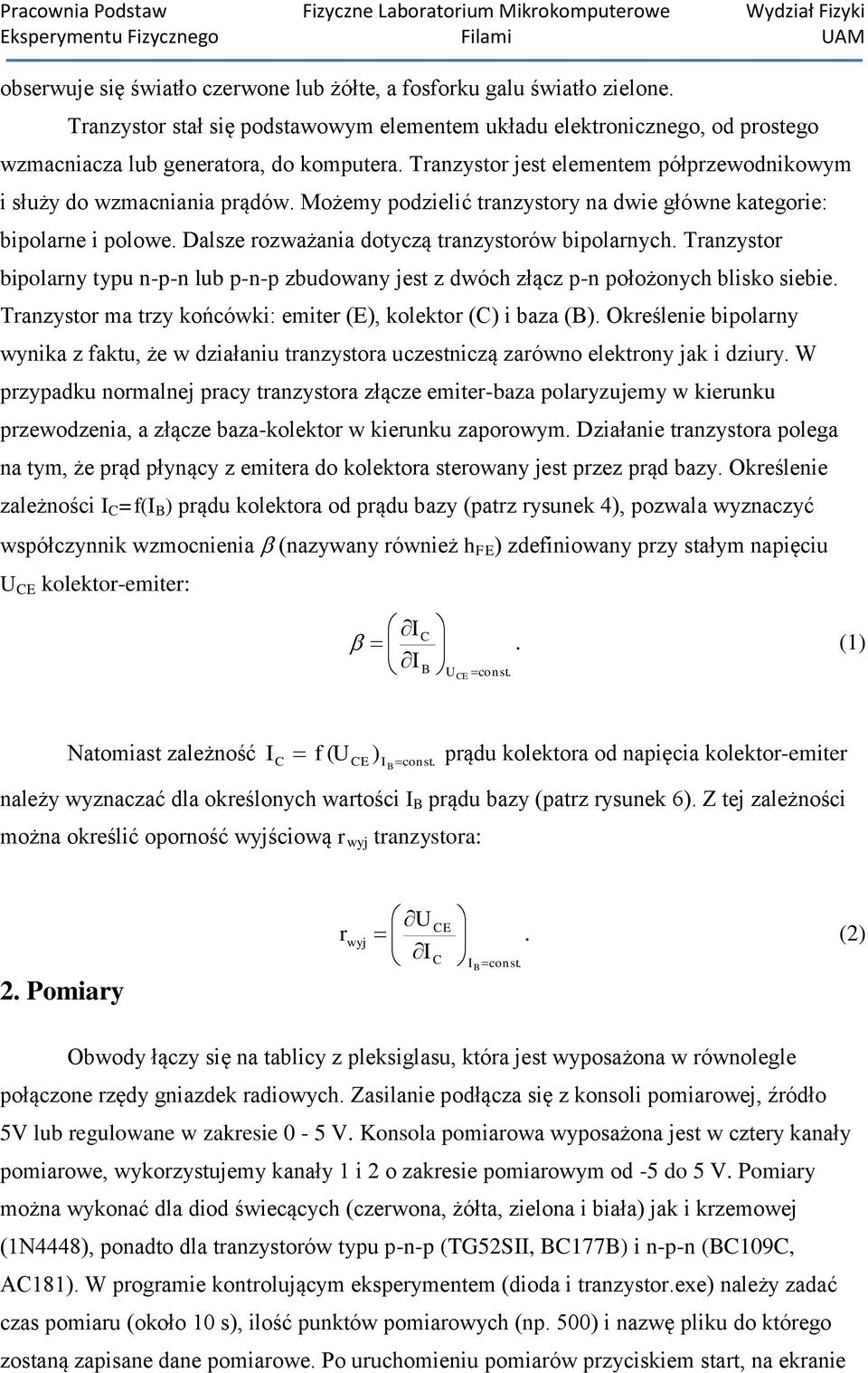 Dalsze rozważania dotyczą tranzystorów bipolarnych. Tranzystor bipolarny typu n-p-n lub p-n-p zbudowany jest z dwóch złącz p-n położonych blisko siebie.