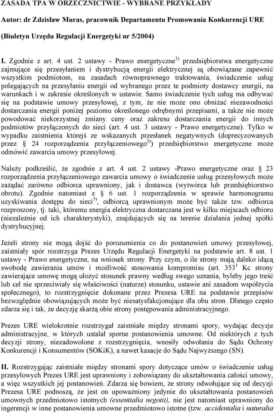 traktowania, świadczenie usług polegających na przesyłaniu energii od wybranego przez te podmioty dostawcy energii, na warunkach i w zakresie określonych w ustawie.