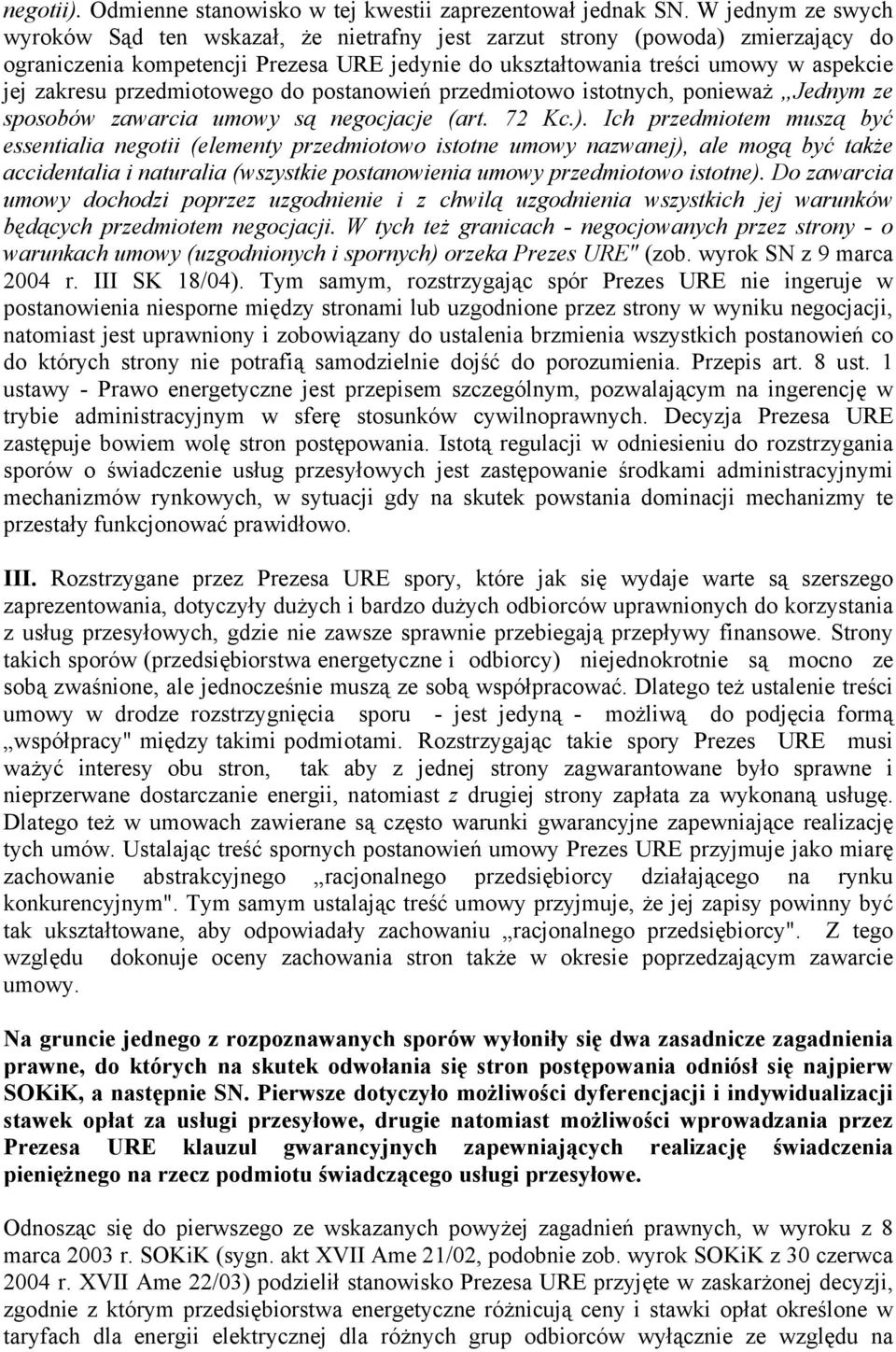 przedmiotowego do postanowień przedmiotowo istotnych, ponieważ Jednym ze sposobów zawarcia umowy są negocjacje (art. 72 Kc.).