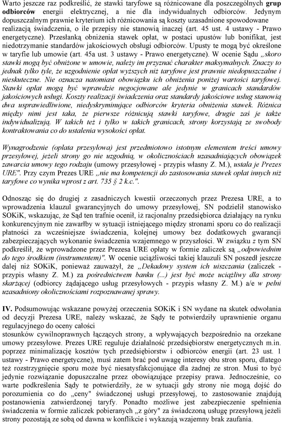 Przesłanką obniżenia stawek opłat, w postaci upustów lub bonifikat, jest niedotrzymanie standardów jakościowych obsługi odbiorców. Upusty te mogą być określone w taryfie lub umowie (art. 45a ust.