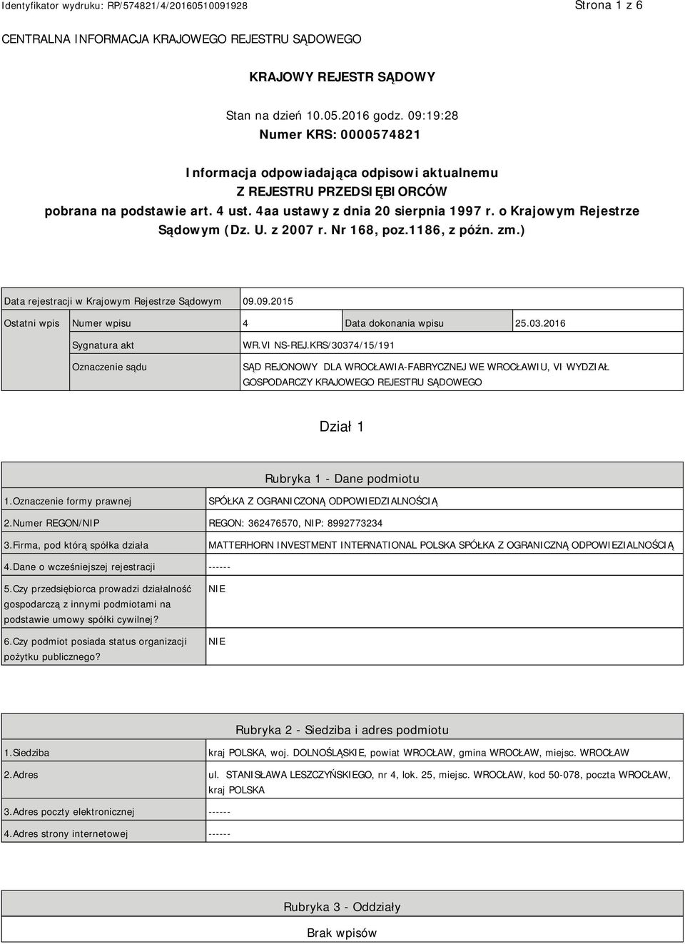 o Krajowym Rejestrze Sądowym (Dz. U. z 2007 r. Nr 168, poz.1186, z późn. zm.) Data rejestracji w Krajowym Rejestrze Sądowym 09.09.2015 Ostatni wpis Numer wpisu 4 Data dokonania wpisu 25.03.