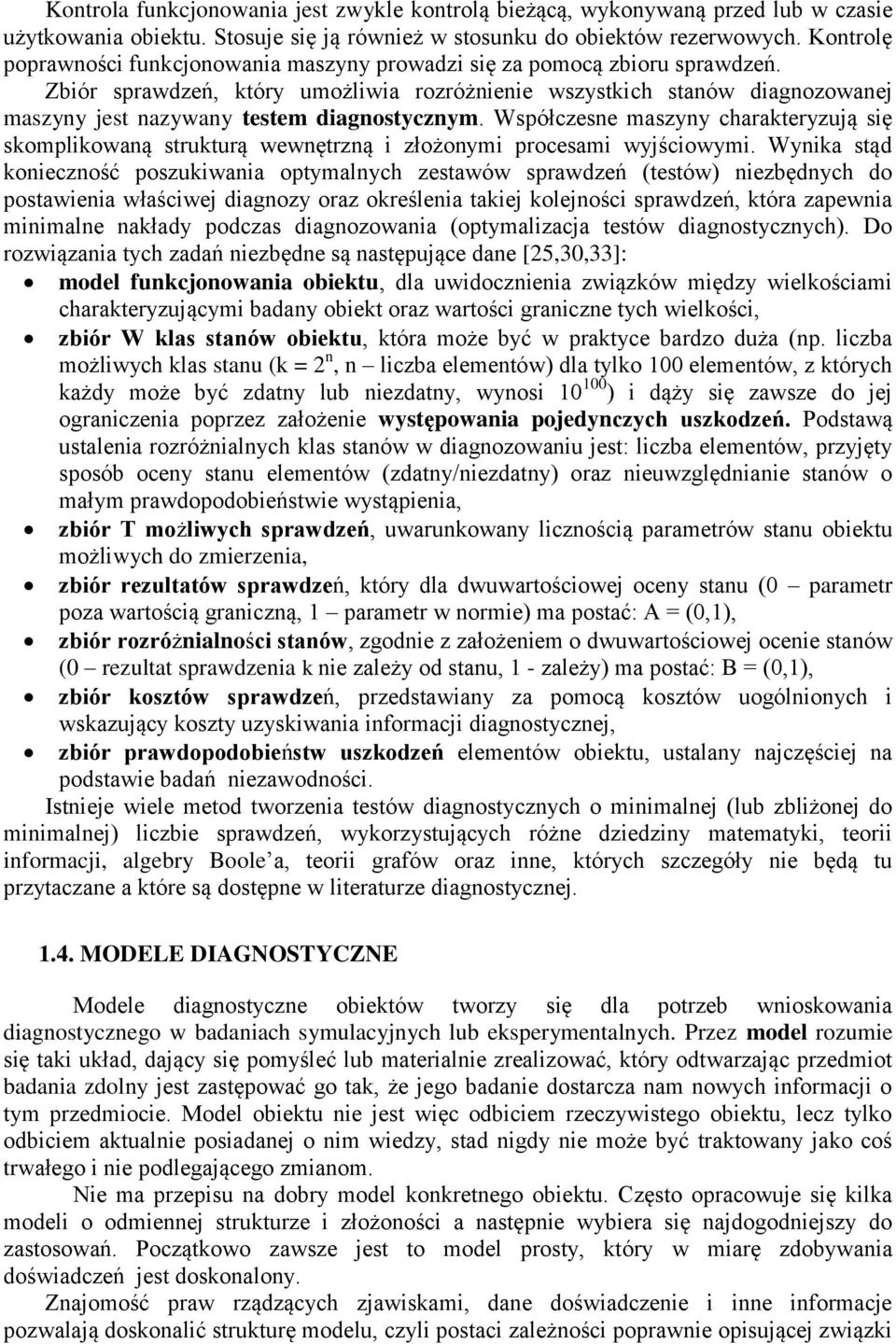 Zbiór sprawdzeń, który umożliwia rozróżnienie wszystkich stanów diagnozowanej maszyny jest nazywany testem diagnostycznym.