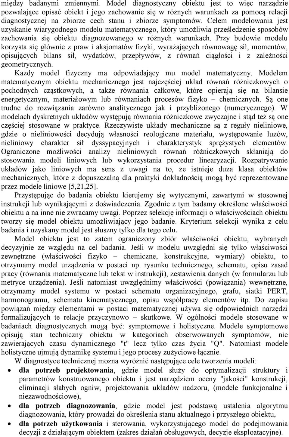 Celem modelowania jest uzyskanie wiarygodnego modelu matematycznego, który umożliwia prześledzenie sposobów zachowania się obiektu diagnozowanego w różnych warunkach.