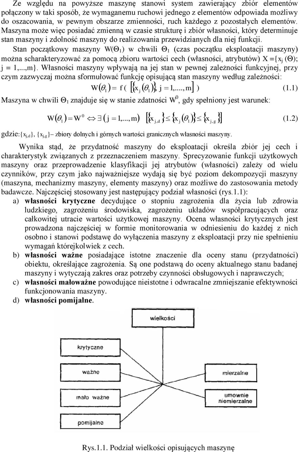 Maszyna może więc posiadać zmienną w czasie strukturę i zbiór własności, który determinuje stan maszyny i zdolność maszyny do realizowania przewidzianych dla niej funkcji.