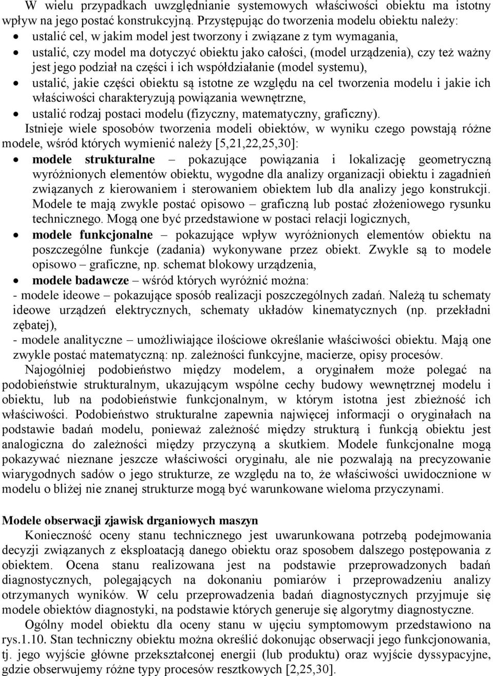 ważny jest jego podział na części i ich współdziałanie (model systemu), ustalić, jakie części obiektu są istotne ze względu na cel tworzenia modelu i jakie ich właściwości charakteryzują powiązania