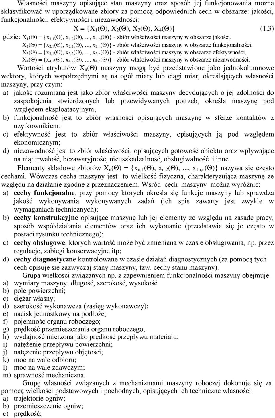 .., x 2,n ()} - zbiór właściwości maszyny w obszarze funkcjonalności, X 3 () = {x 3,1 (), x 3,2 (),..., x 3,n ()} - zbiór właściwości maszyny w obszarze efektywności, X 4 () = {x 4,1 (), x 4,2 (),.