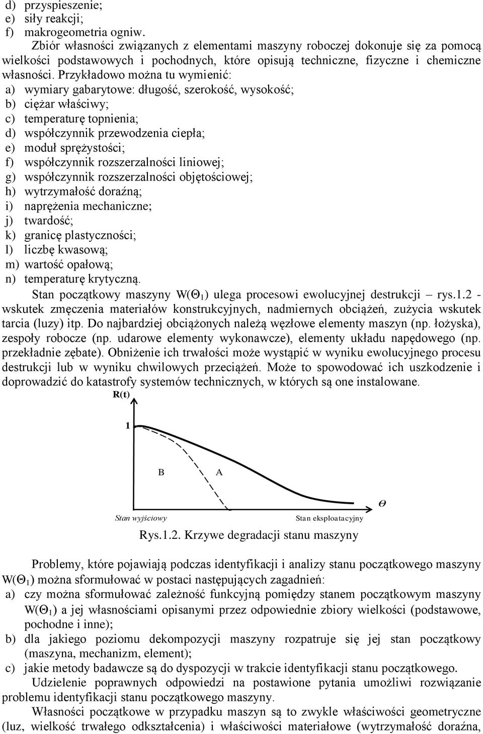 Przykładowo można tu wymienić: a) wymiary gabarytowe: długość, szerokość, wysokość; b) ciężar właściwy; c) temperaturę topnienia; d) współczynnik przewodzenia ciepła; e) moduł sprężystości; f)