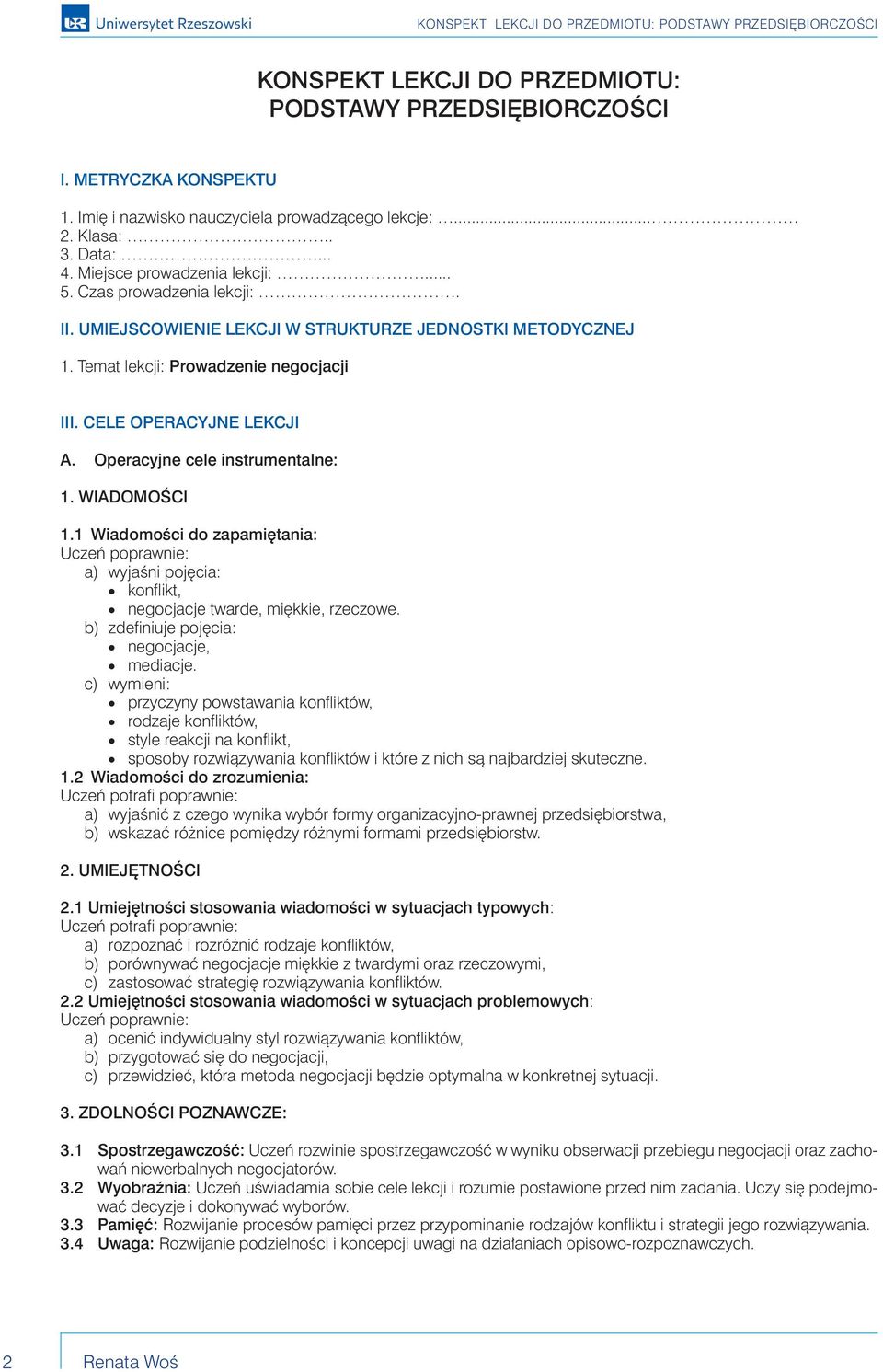 WIADOMOŚCI 1.1 Wiadomości do zapamiętania: Uczeń poprawnie: a) wyjaśni pojęcia: konflikt, negocjacje twarde, miękkie, rzeczowe. b) zdefiniuje pojęcia: negocjacje, mediacje.