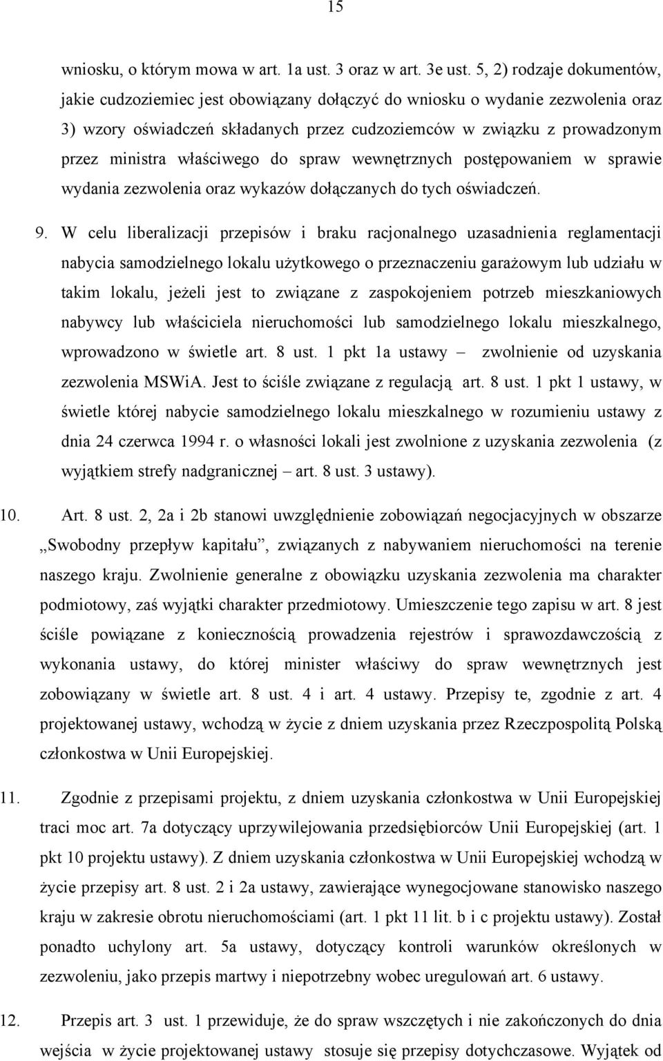 właściwego do spraw wewnętrznych postępowaniem w sprawie wydania zezwolenia oraz wykazów dołączanych do tych oświadczeń. 9.