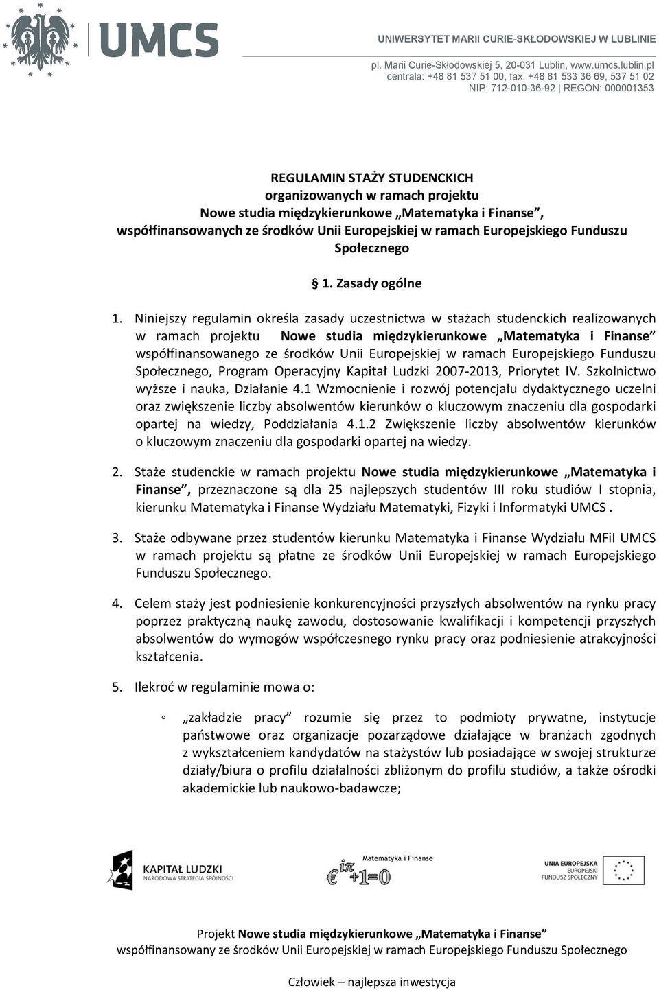Matematyka i Finanse, współfinansowanych ze środków Unii Europejskiej w ramach Europejskiego Funduszu Społecznego 1. Zasady ogólne 1.