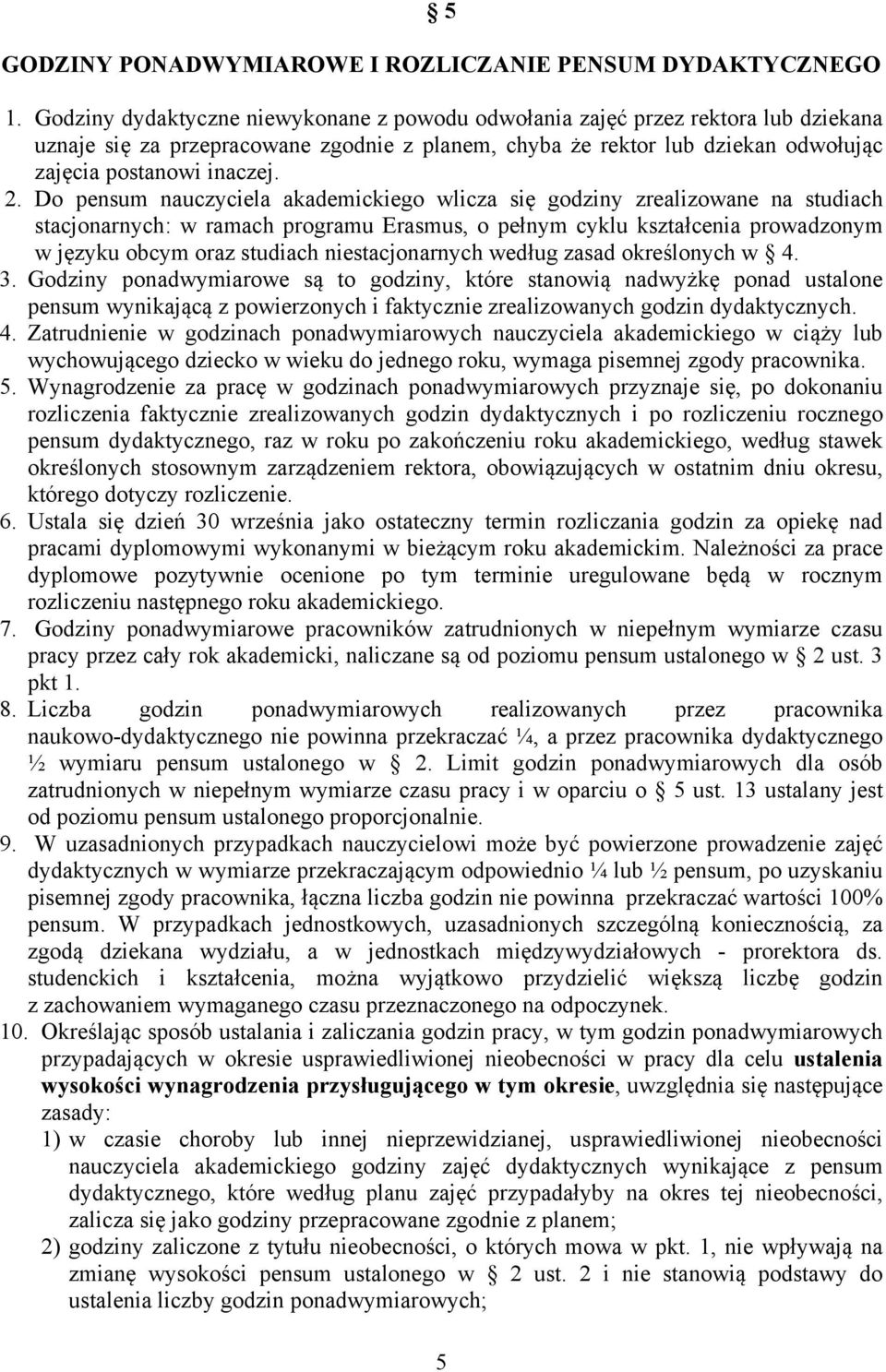 Do pensum nauczyciela akademickiego wlicza się godziny zrealizowane na studiach stacjonarnych: w ramach programu Erasmus, o pełnym cyklu kształcenia prowadzonym w języku obcym oraz studiach