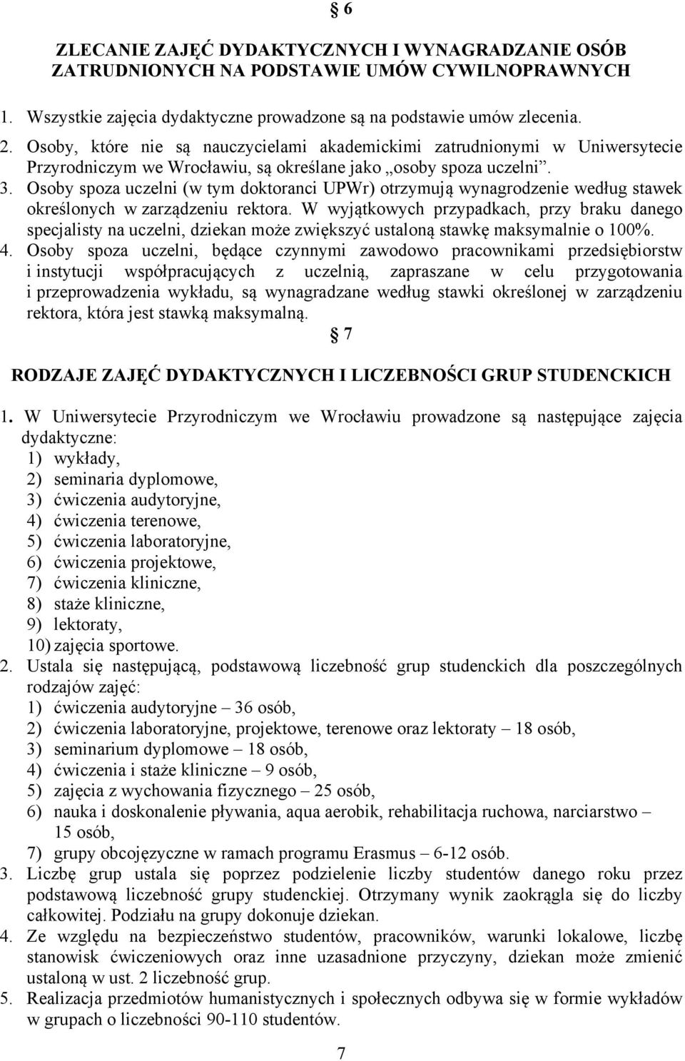 Osoby spoza uczelni (w tym doktoranci UPWr) otrzymują wynagrodzenie według stawek określonych w zarządzeniu rektora.