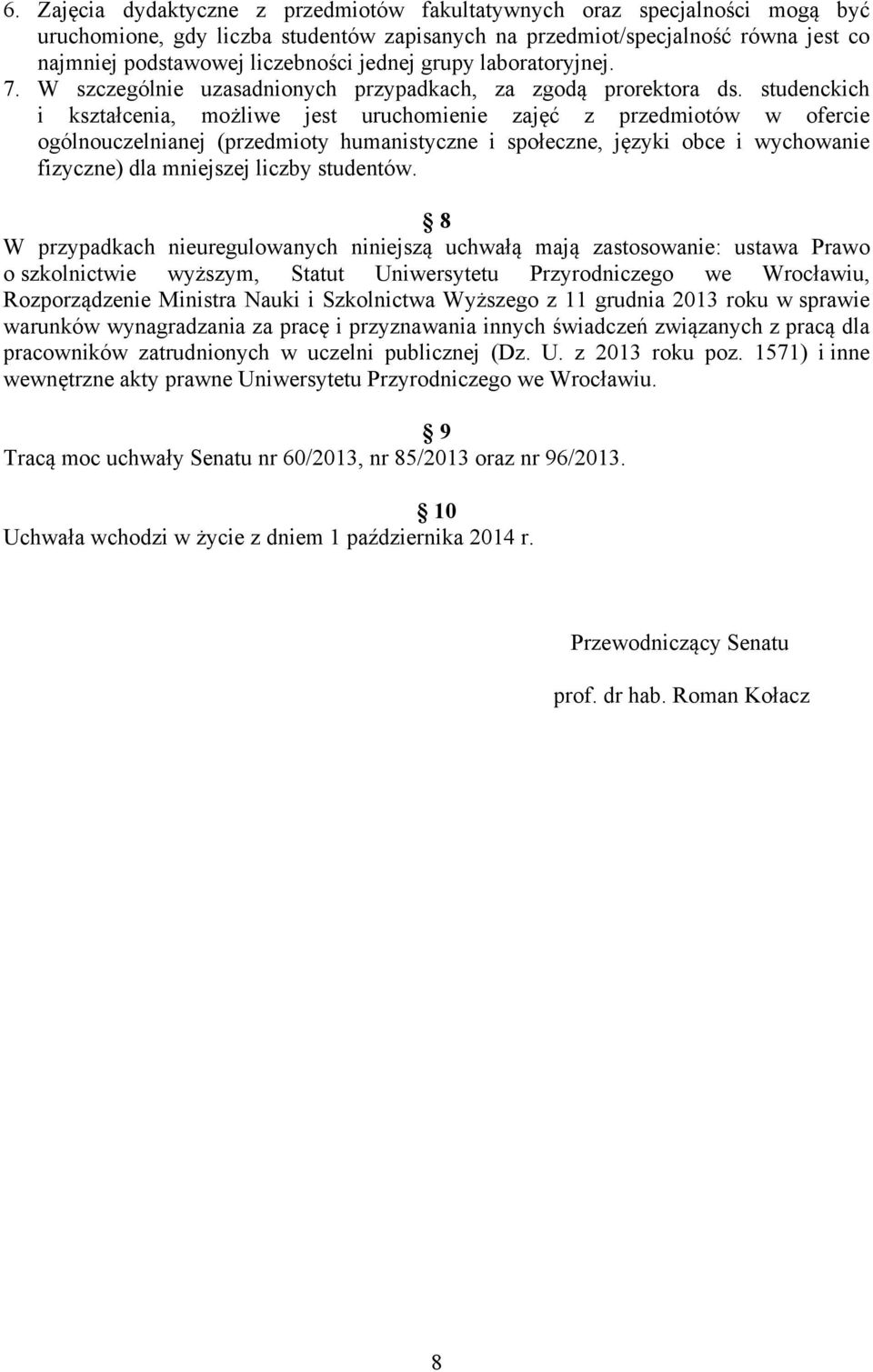 studenckich i kształcenia, możliwe jest uruchomienie zajęć z przedmiotów w ofercie ogólnouczelnianej (przedmioty humanistyczne i społeczne, języki obce i wychowanie fizyczne) dla mniejszej liczby