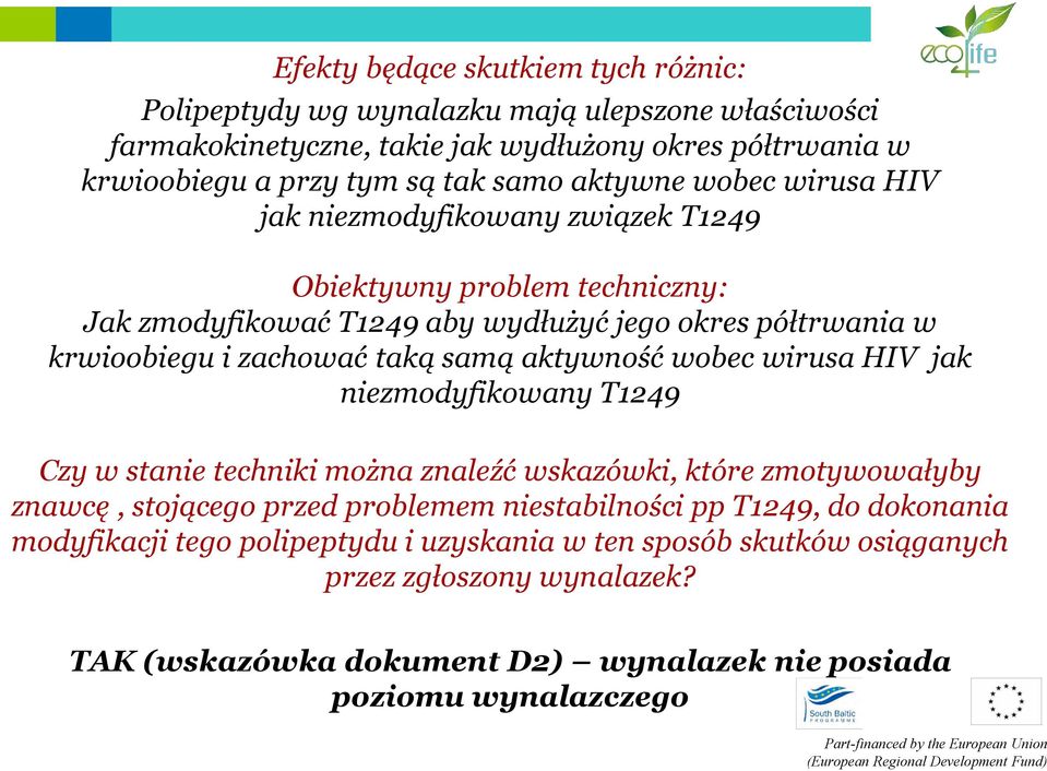 samą aktywność wobec wirusa HIV jak niezmodyfikowany T1249 Czy w stanie techniki można znaleźć wskazówki, które zmotywowałyby znawcę, stojącego przed problemem niestabilności pp