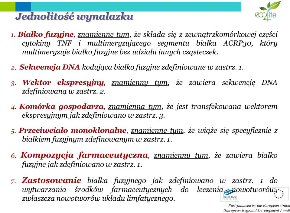 Sekwencja DNA kodująca białko fuzyjne zdefiniowane w zastrz. 1. 3. Wektor ekspresyjny, znamienny tym, że zawiera sekwencję DNA zdefiniowaną w zastrz. 2. 4.